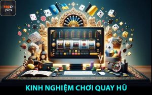 Kinh nghiệm chơi quay hũ